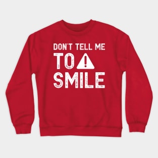 Don't tell me to smile Crewneck Sweatshirt
